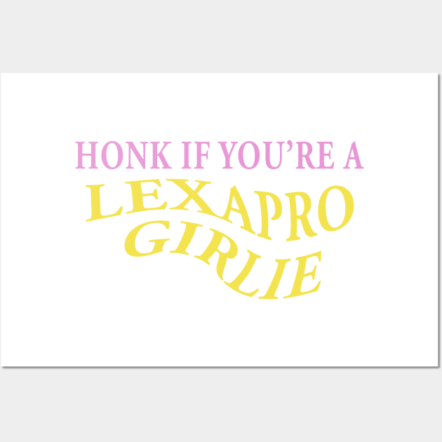 HONK IF YOU'RE A LEXAPRO GIRLIE Wall Art by TheCosmicTradingPost